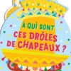 A QUI SONT CES DROLES DE CHAPEAUX ?