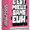 C'EST MIEUX SANS "EUH" !