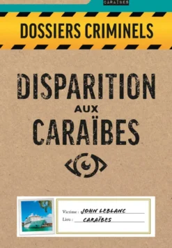 DOSSIERS CRIMINELS - DISPARITION AUX CARAIBES